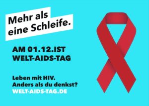 Auf dem Bild ist eine rote Schleife zu sehen. Links neben der Schleife steht: Mehr als eine Schleife. Am 01.12 ist Welt-AIDS-Tag. Leben mit HIV. Anders als du denkst? WELT-AIDS-TAG.DE Es ist eine Grafik der Aidshilfe.